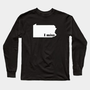 I Miss Pennsylvania - My Home State Long Sleeve T-Shirt